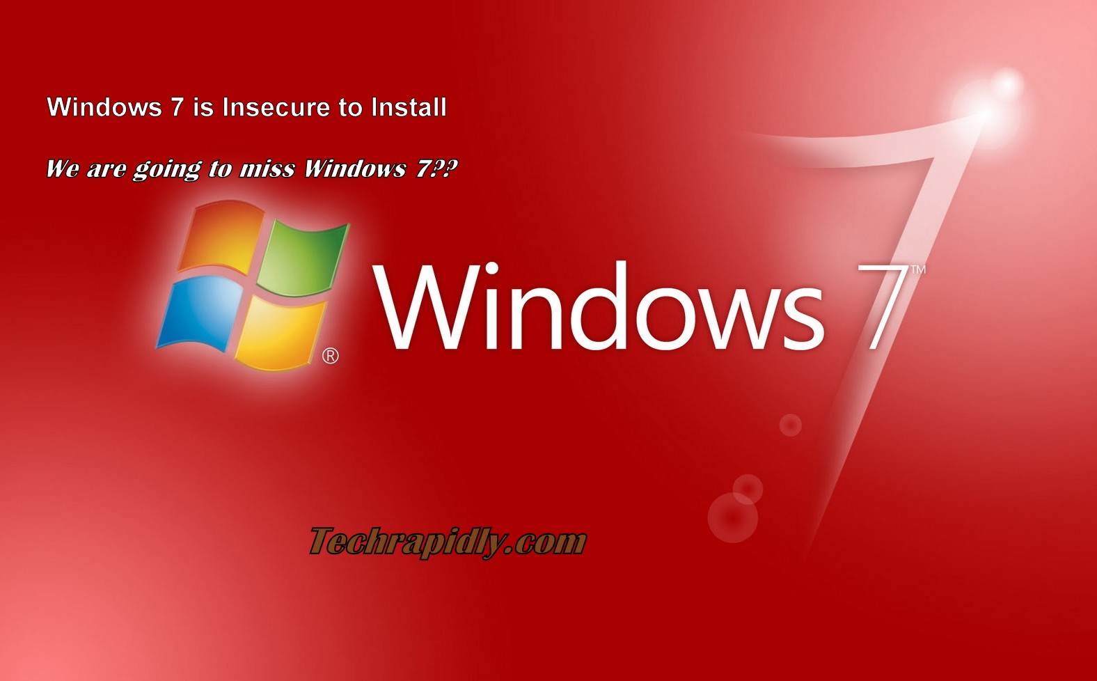 Windows 7 is Insecure and dangerous to Install