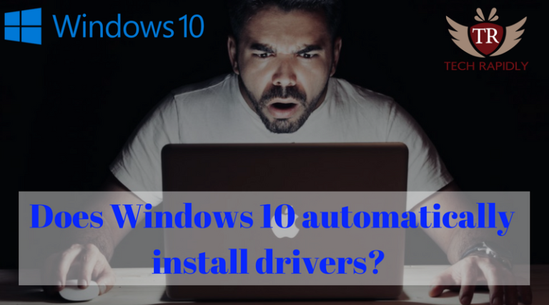 Does Windows 10 automatically install drivers? No Need to Install Drivers