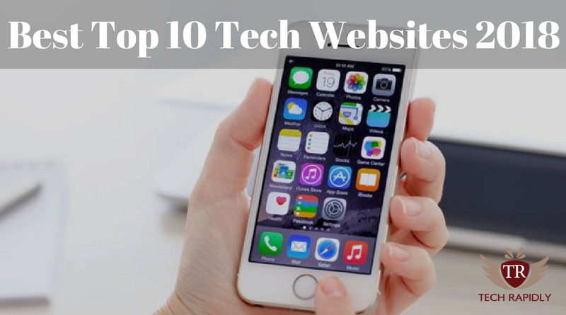 Best Top 10 Tech Websites 2018 Everyone Should Know