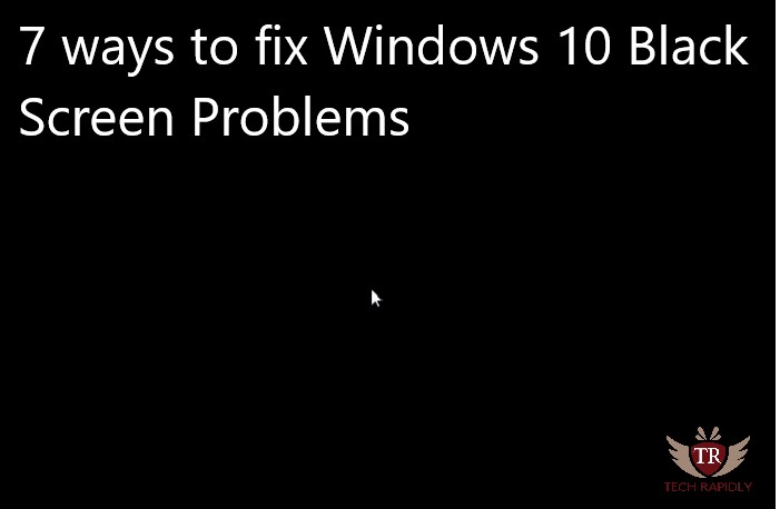 7 ways to fix Windows 10 Black Screen Problems