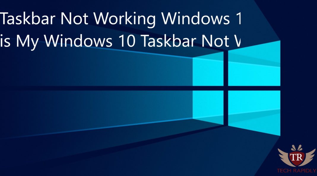 Taskbar Not Working Windows 10 - Why is My Windows 10 Taskbar Not Working