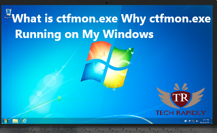 What is ctfmon.exe Why ctfmon.exe Running on My Windows
